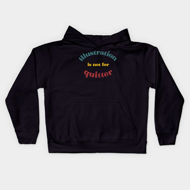 Illustration is not for quitter retro typography Kids Hoodie by Oricca